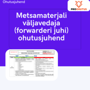 Metsamaterjali väljavedaja (forwarderi juhi) ohutusjuhend näidis