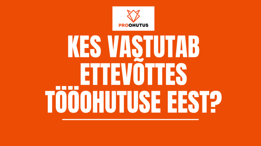 Kes vastutab ettevõttes tööohutuse eest?